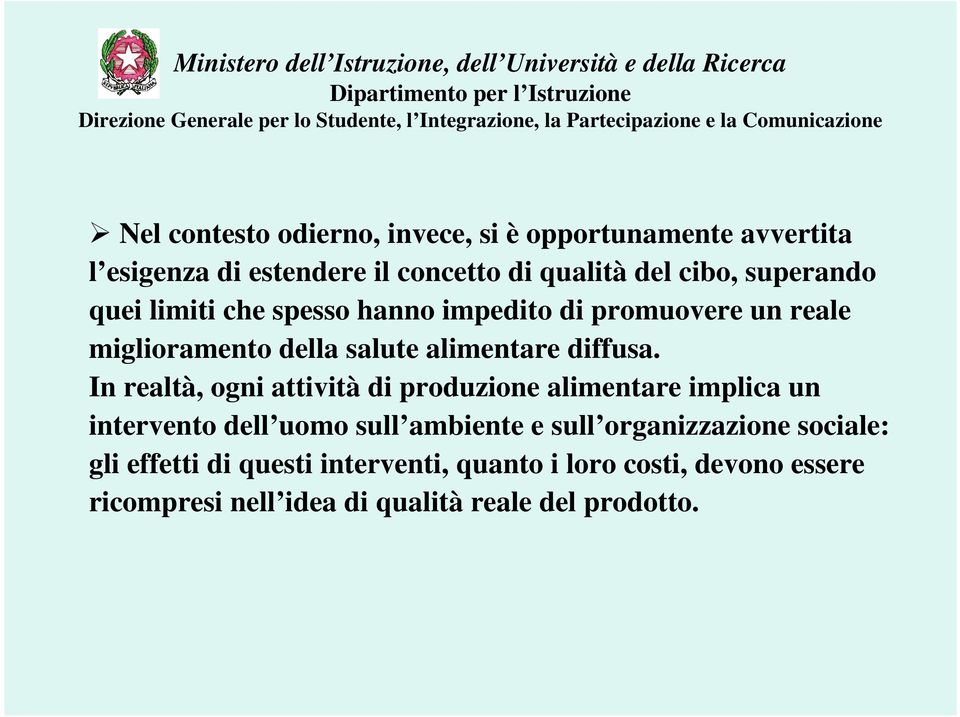 In realtà, ogni attività di produzione alimentare implica un intervento dell uomo sull ambiente e sull organizzazione