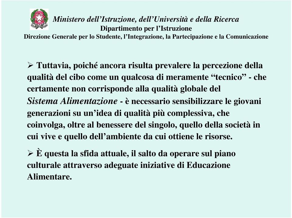 qualità più complessiva, che coinvolga, oltre al benessere del singolo, quello della società in cui vive e quello dell ambiente da cui