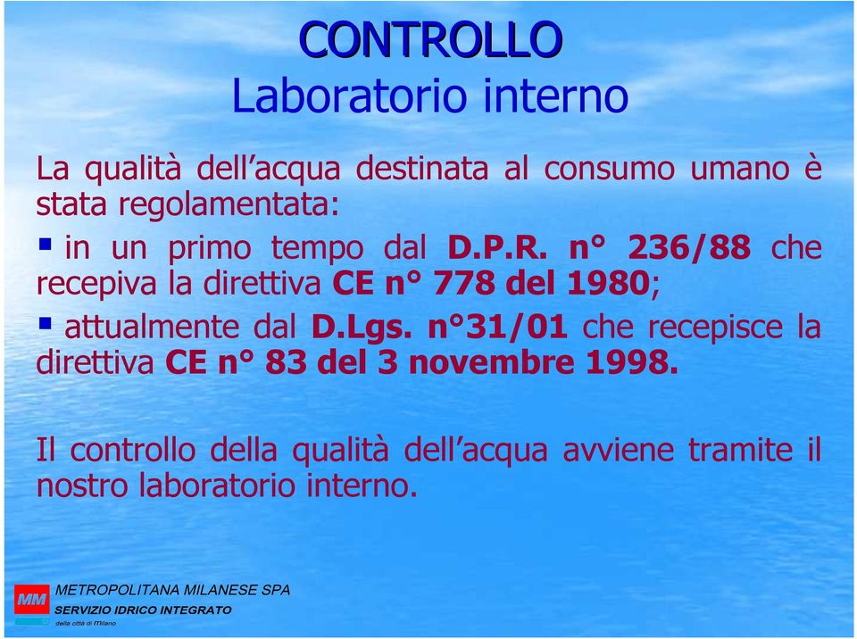 n 236/88 che recepiva la direttiva CE n 778 del 1980; attualmente dal D.Lgs.