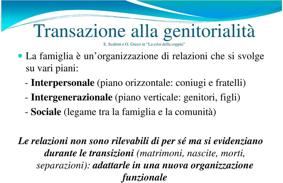 (piano orizzontale: coniugi e fratelli) - Intergenerazionale (piano verticale: genitori, figli) - Sociale (legame tra la