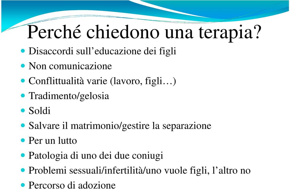 (lavoro, figli ) Tradimento/gelosia Soldi Salvare il matrimonio/gestire la