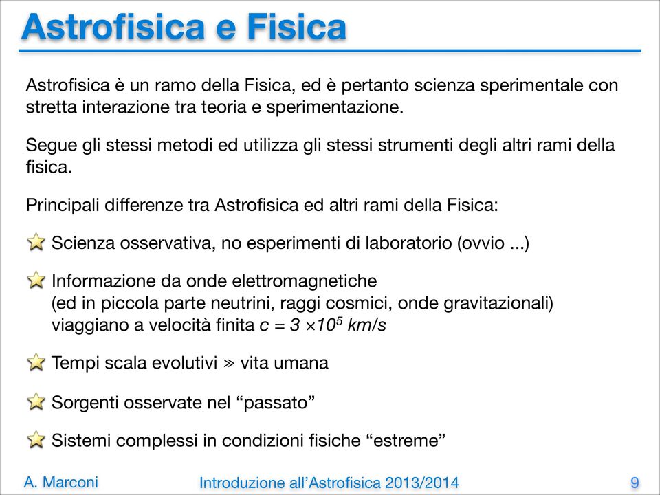 Principali differenze tra Astrofisica ed altri rami della Fisica: Scienza osservativa, no esperimenti di laboratorio (ovvio.