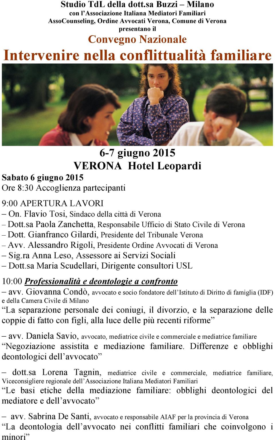 6-7 giugno 2015 VERONA Hotel Leopardi Sabato 6 giugno 2015 Ore 8:30 Accoglienza partecipanti 9:00 APERTURA LAVORI On. Flavio Tosi, Sindaco della città di Verona Dott.