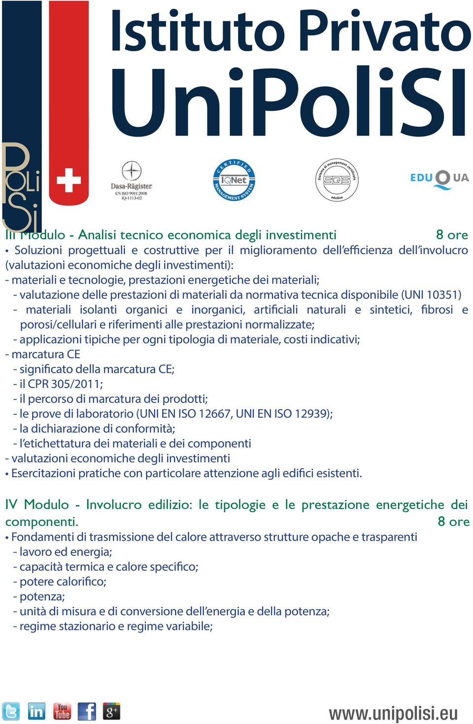 artificiali naturali e sintetici, fibrosi e porosi/cellulari e riferimenti alle prestazioni normalizzate; - applicazioni tipiche per ogni tipologia di materiale, costi indicativi; - marcatura CE -