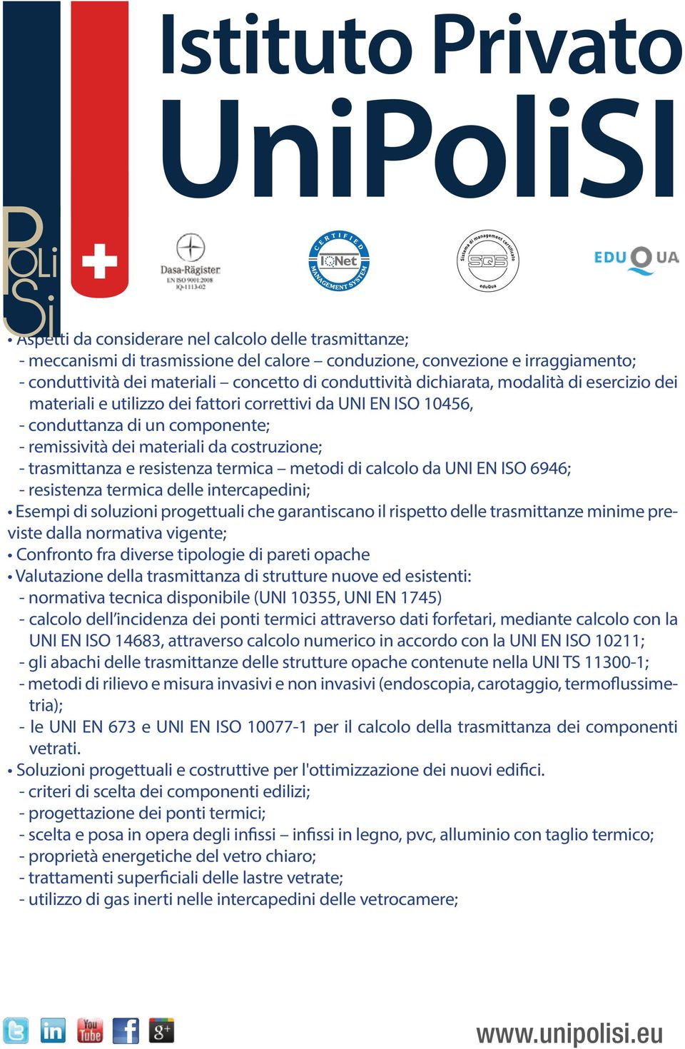 resistenza termica metodi di calcolo da UNI EN ISO 6946; - resistenza termica delle intercapedini; Esempi di soluzioni progettuali che garantiscano il rispetto delle trasmittanze minime previste