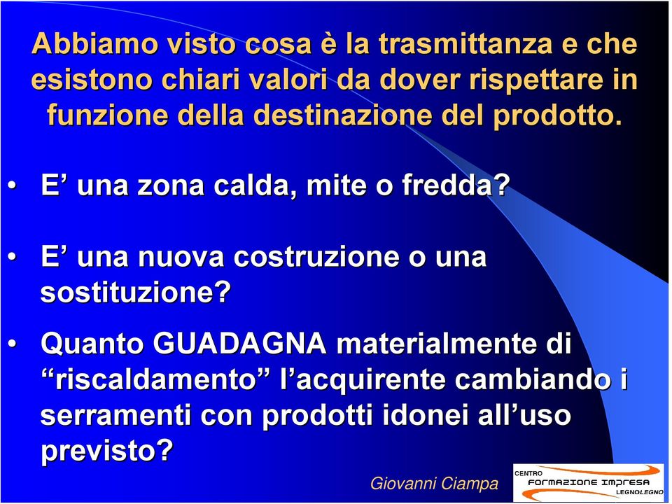 E una zona calda, mite o fredda? E una nuova costruzione o una sostituzione?