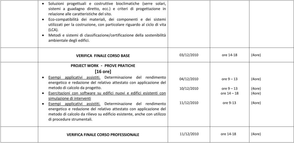 Metodi e sistemi di classificazione/certificazione della sostenibilità ambientale degli edifici.