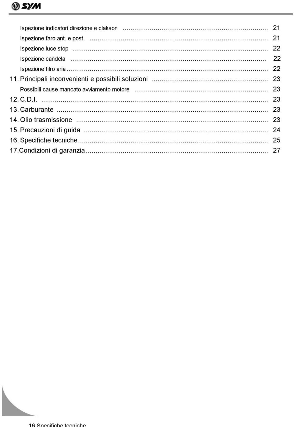 Principali inconvenienti e possibili soluzioni... 23 Possibili cause mancato avviamento motore... 23 12.