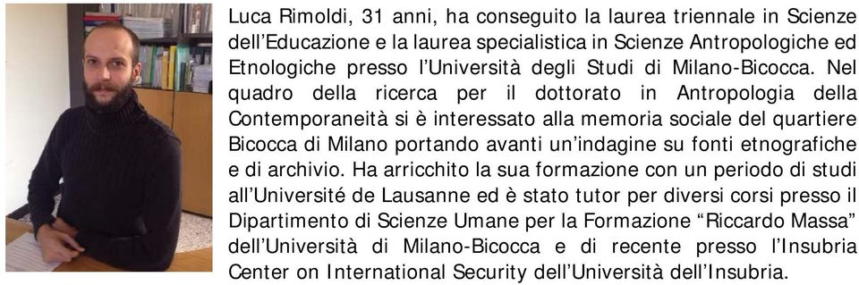 Nel quadro della ricerca per il dottorato in Antropologia della Contemporaneità si è interessato alla memoria sociale del quartiere Bicocca di Milano portando avanti un indagine su