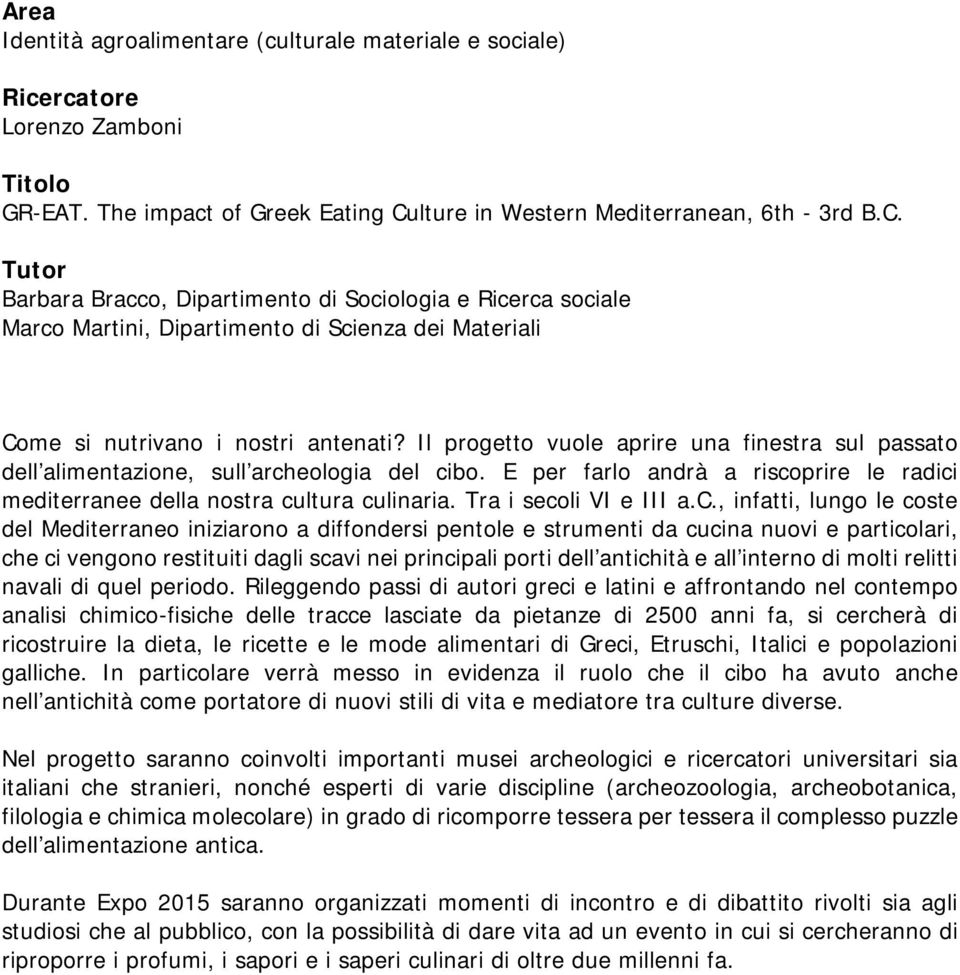 Tutor Barbara Bracco, Dipartimento di Sociologia e Ricerca sociale Marco Martini, Dipartimento di Scienza dei Materiali Come si nutrivano i nostri antenati?