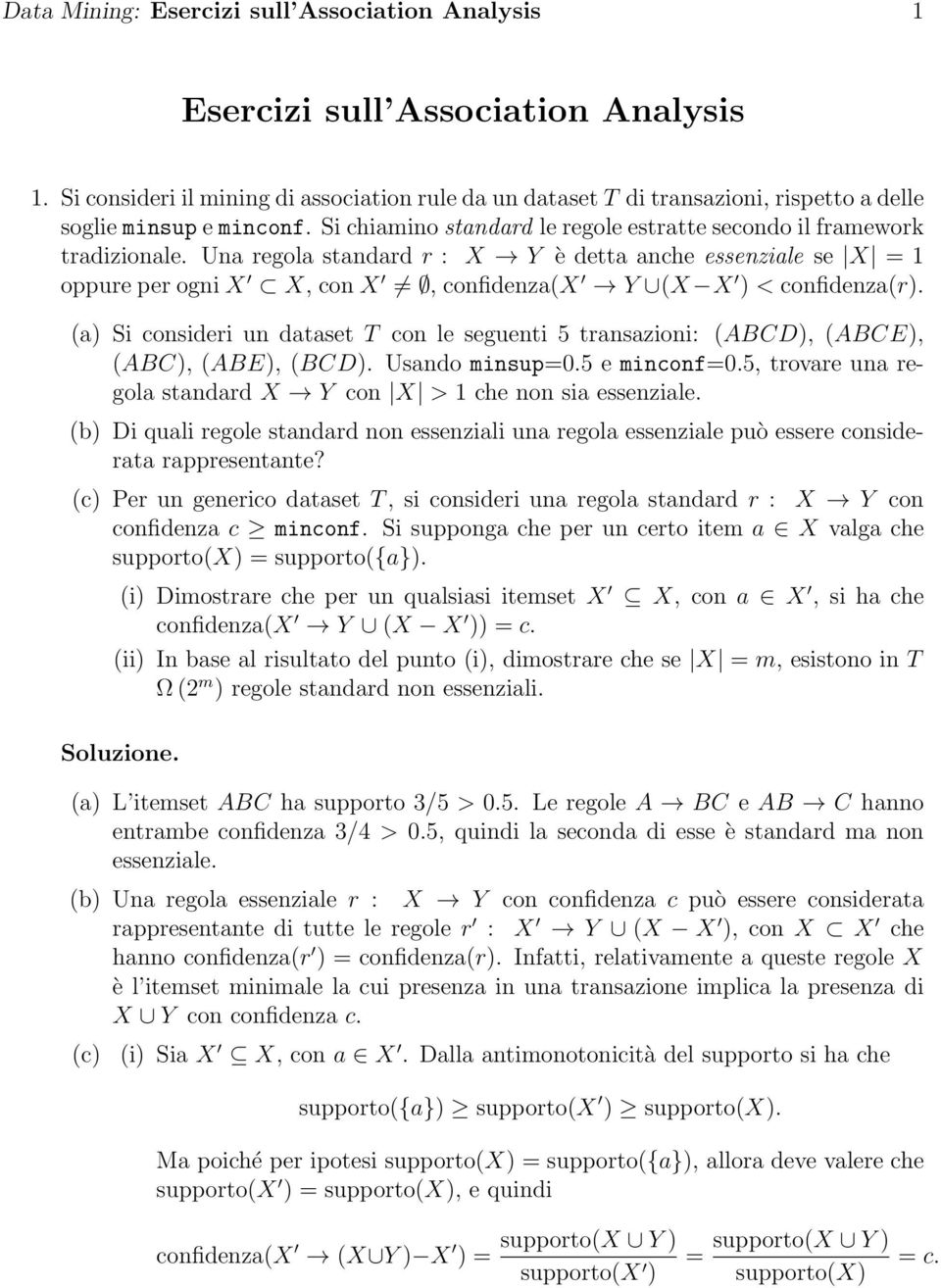 Una regola standard r : X Y è detta anche essenziale se X = 1 oppure per ogni X X, con X, confidenza(x Y (X X ) < confidenza(r).