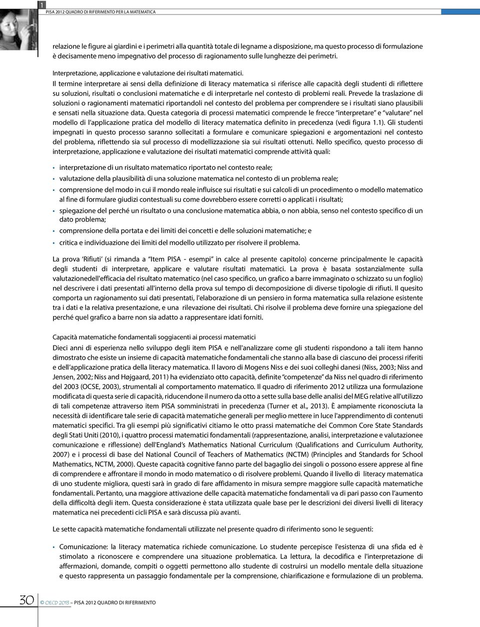 Il termine interpretare ai sensi della definizione di literacy matematica si riferisce alle capacità degli studenti di riflettere su soluzioni, risultati o conclusioni matematiche e di interpretarle