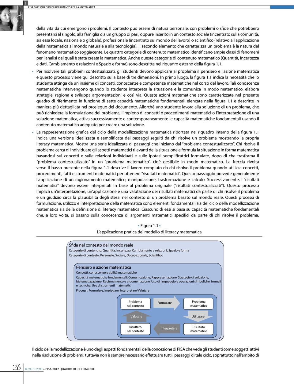 comunità, sia essa locale, nazionale o globale), professionale (incentrato sul mondo del lavoro) o scientifico (relativo all'applicazione della matematica al mondo naturale e alla tecnologia).