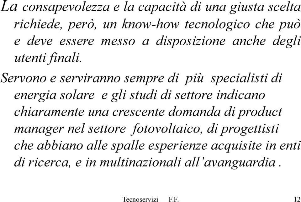 Servono e serviranno sempre di più specialisti di energia solare e gli studi di settore indicano chiaramente una