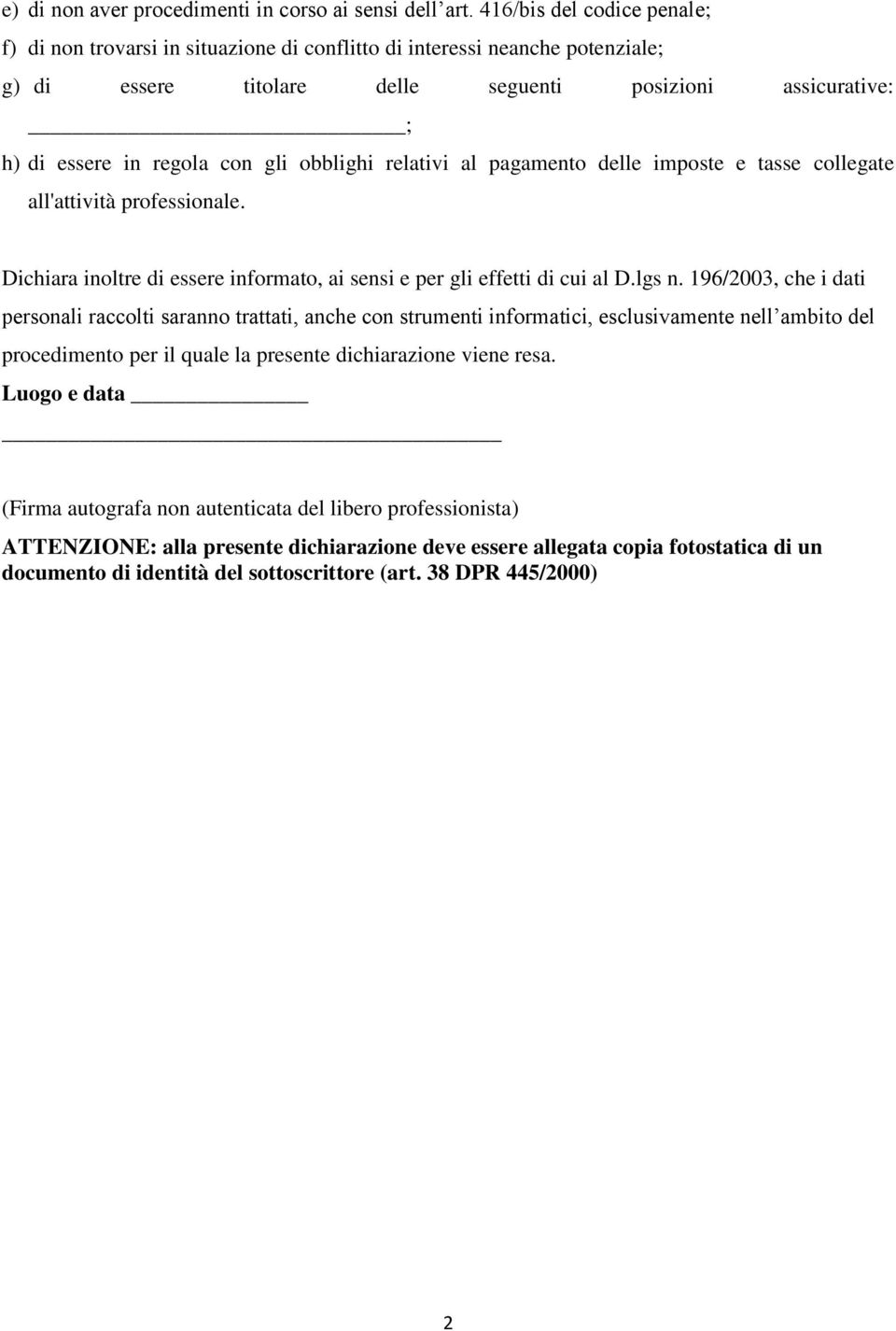 obblighi relativi al pagamento delle imposte e tasse collegate all'attività professionale. Dichiara inoltre di essere informato, ai sensi e per gli effetti di cui al D.lgs n.