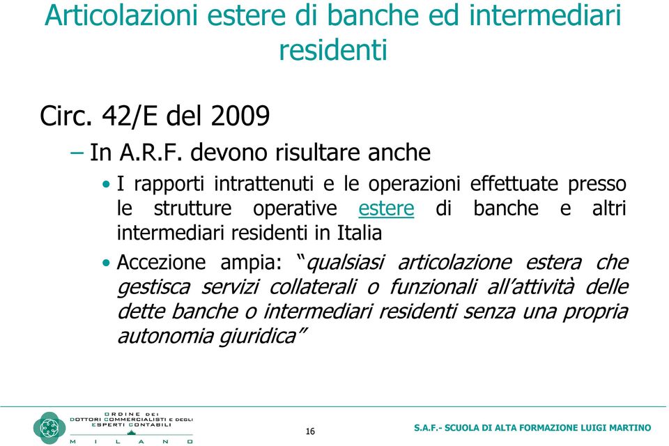 estere di banche e altri intermediari residenti in Italia Accezione ampia: qualsiasi articolazione estera che