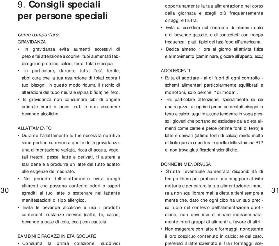 In gravidanza evita aumenti eccessivi di Dedica almeno 1 ora al giorno all attività fisica peso e fai attenzione a coprire i tuoi aumentati fab- e al movimento (camminare, giocare all aperto, ecc.