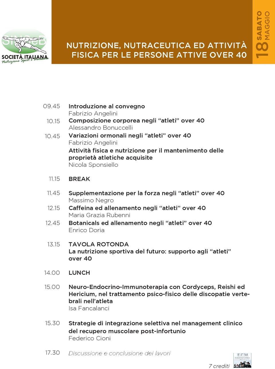 per il mantenimento delle proprietà atletiche acquisite Nicola Sponsiello Supplementazione per la forza negli atleti over 40 Massimo Negro Caffeina ed allenamento negli atleti over 40 Maria Grazia