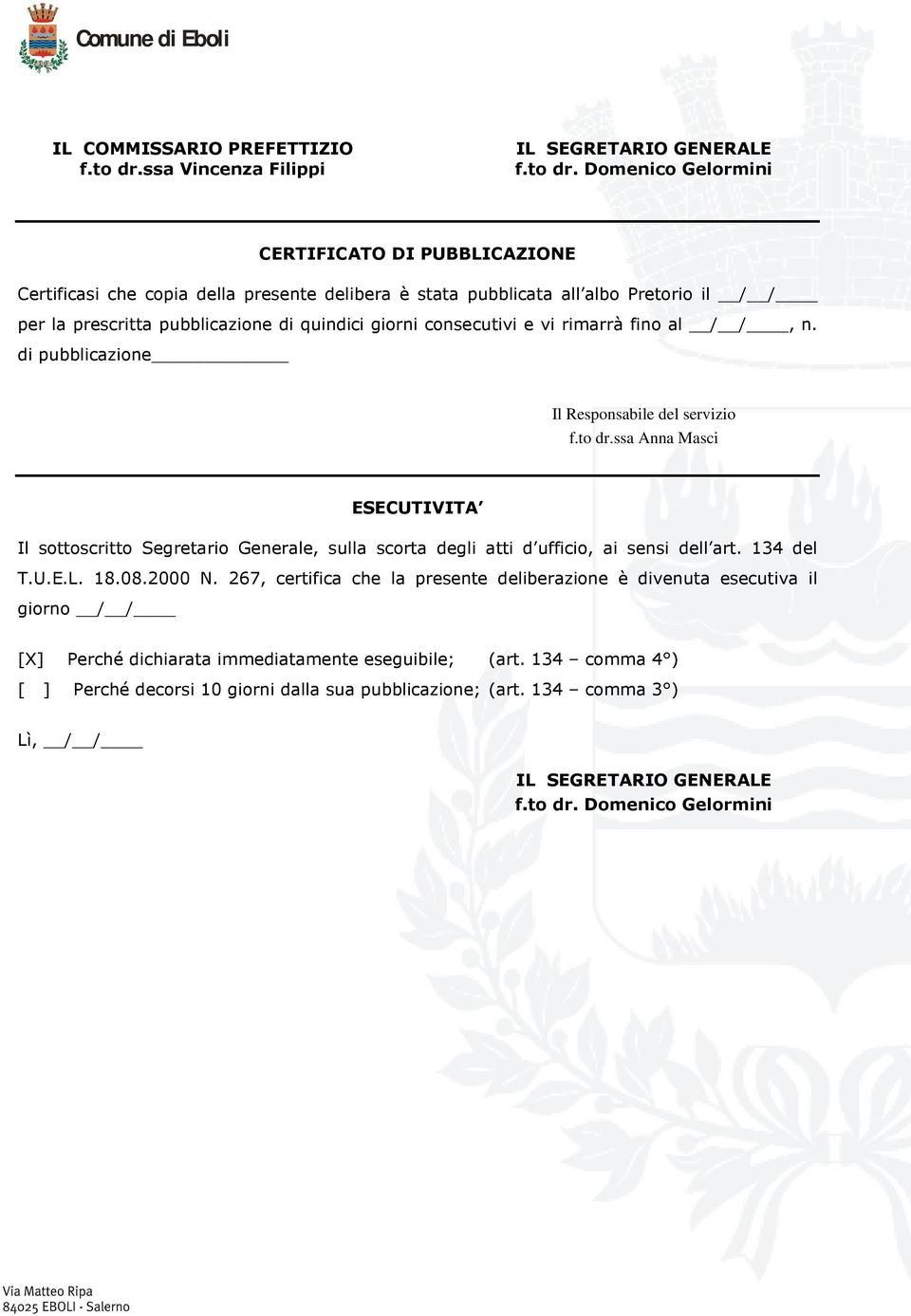 Domenico Gelormini CERTIFICATO DI PUBBLICAZIONE Certificasi che copia della presente delibera è stata pubblicata all albo Pretorio il / / per la prescritta pubblicazione di quindici giorni