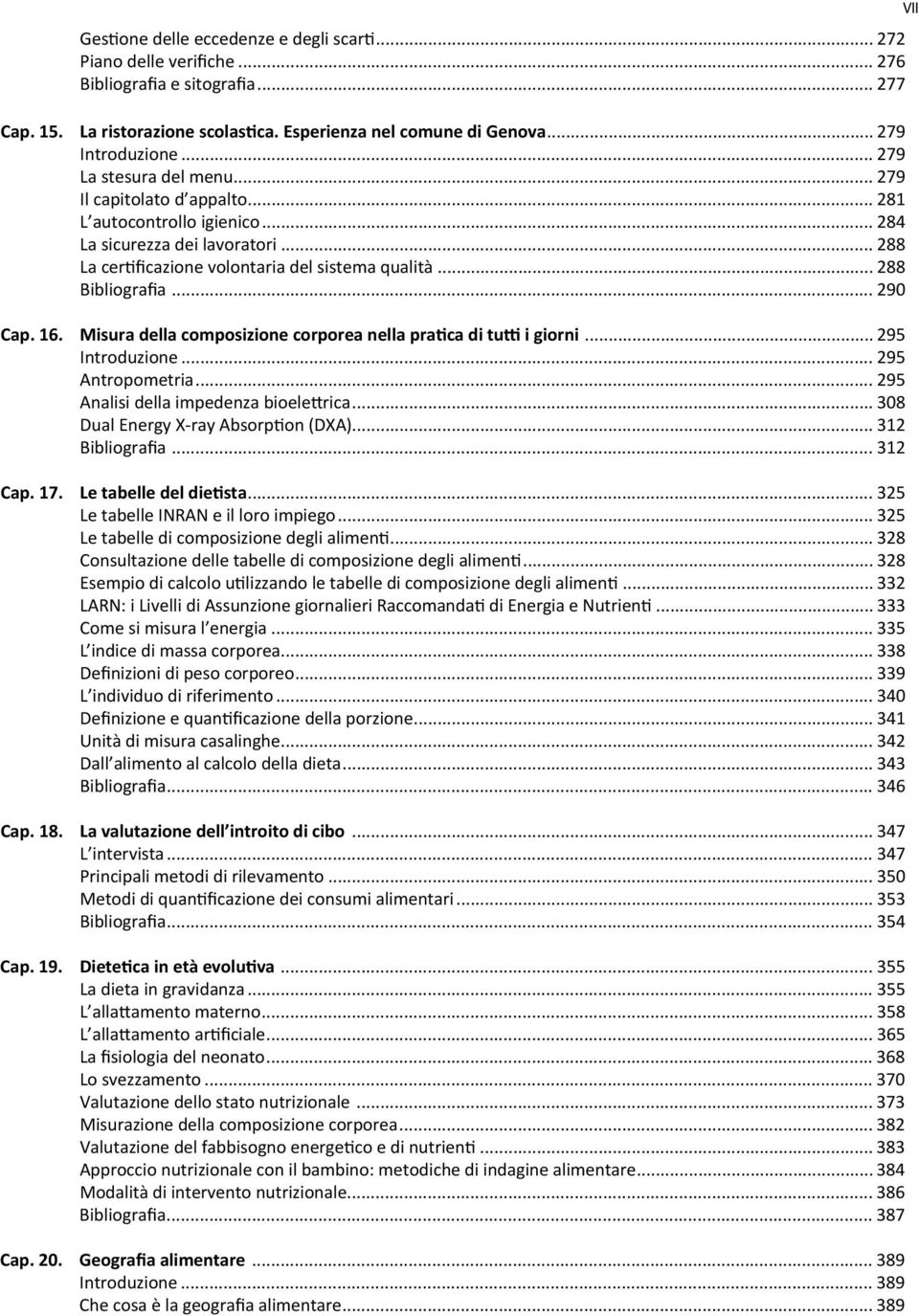 .. 290 Cap. 16. Misura della composizione corporea nella pratica di tutti i giorni... 295 Introduzione... 295 Antropometria... 295 Analisi della impedenza bioelettrica.