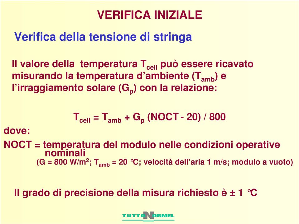 + G p (NOCT - 20) / 800 dove: NOCT = temperatura del modulo nelle condizioni operative nominali (G = 800 W/m