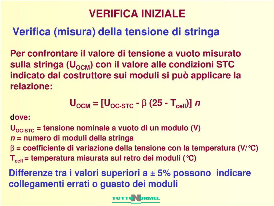 tensione nominale a vuoto di un modulo (V) n = numero di moduli della stringa β = coefficiente di variazione della tensione con la temperatura (V/ C)