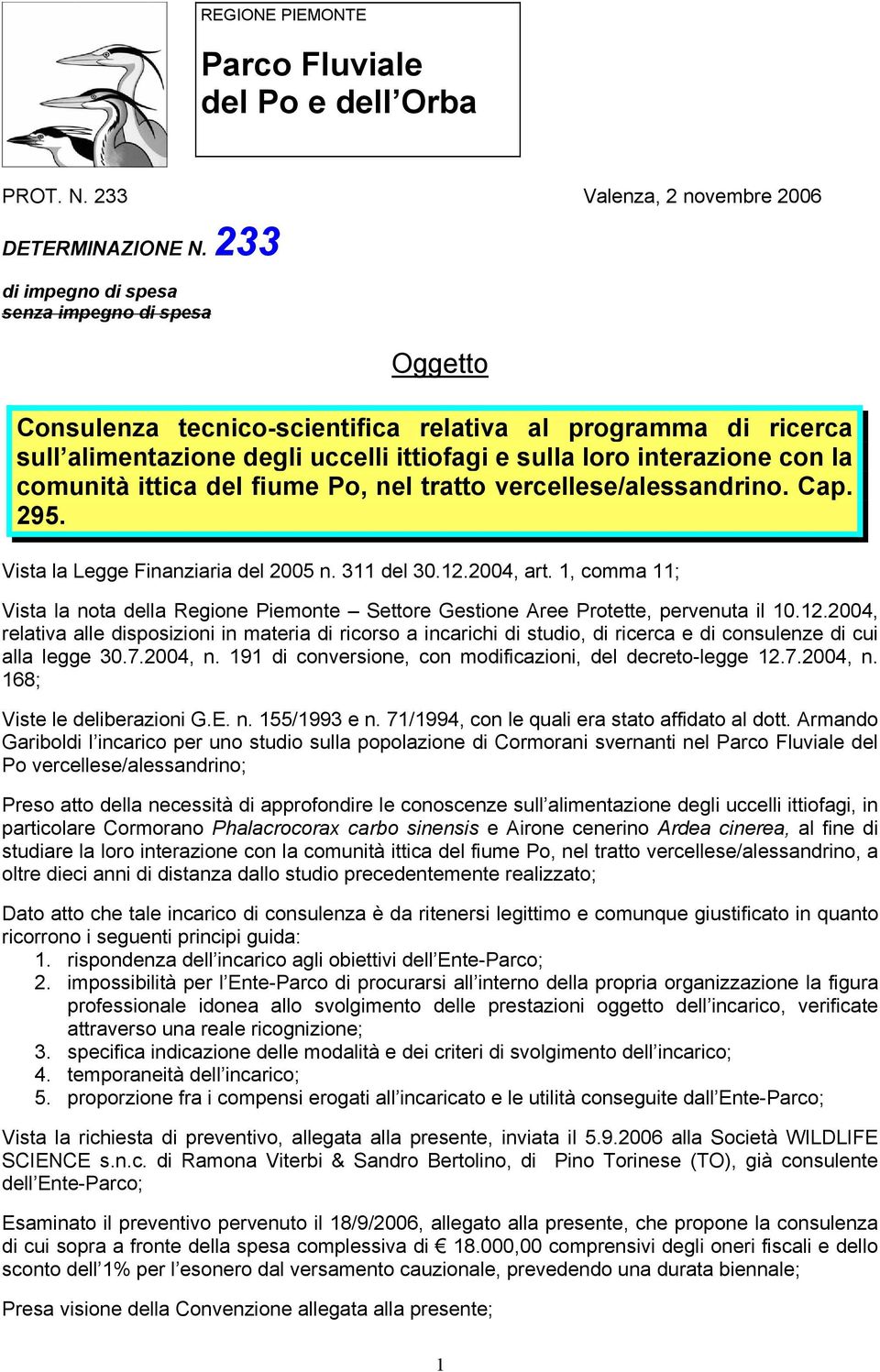 comunità ittica del fiume Po, nel tratto vercellese/alessandrino. Cap. 295. Vista la Legge Finanziaria del 2005 n. 311 del 30.12.2004, art.