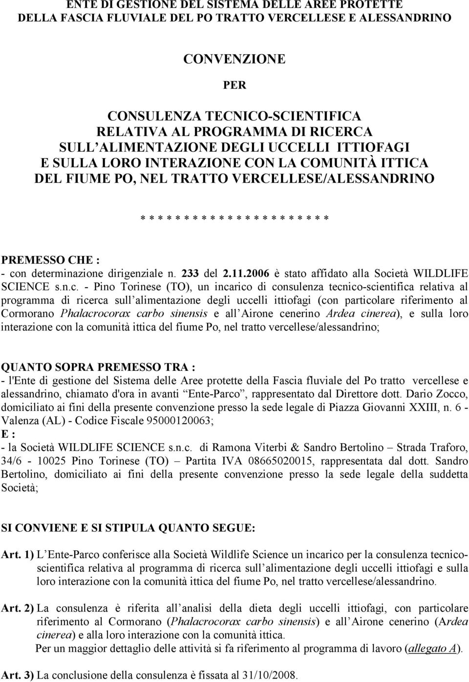 determinazione dirigenziale n. 233 del 2.11.2006 è stato affidato alla Soci