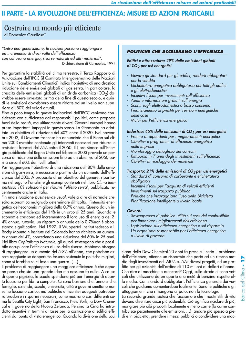 Dichiarazione di Carnoules, 1994 Per garantire la stabilità del clima terrestre, il Terzo Rapporto di Valutazione dell IPCC (il Comitato Intergovernativo delle Nazioni Unite sui Cambiamenti