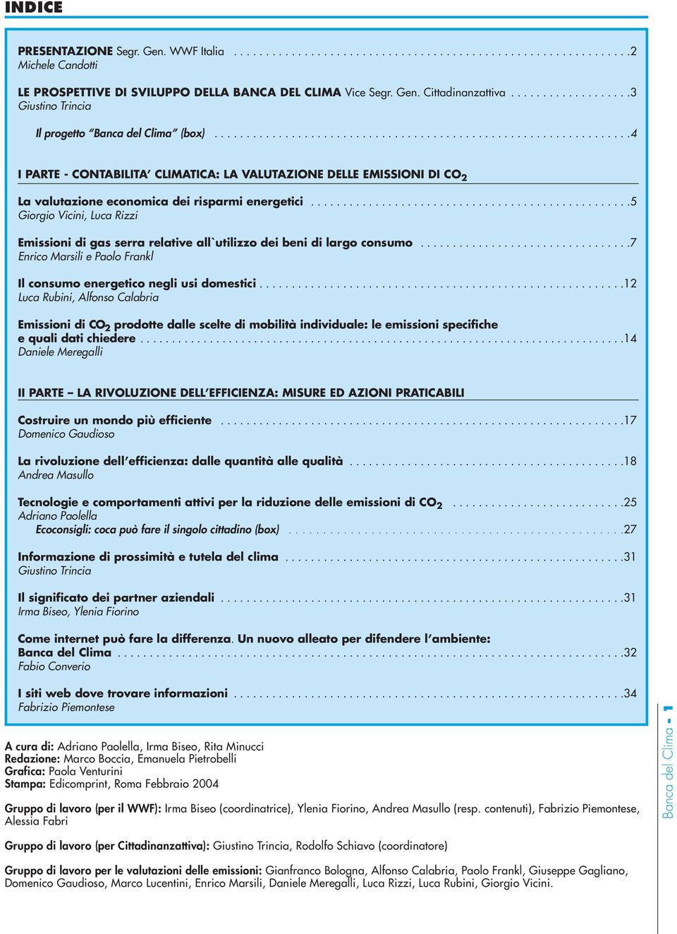 .................................................5 Giorgio Vicini, Luca Rizzi Emissioni di gas serra relative all`utilizzo dei beni di largo consumo.