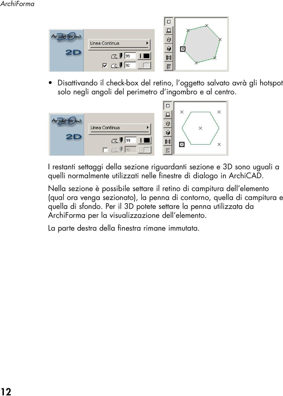 Nella sezione è possibile settare il retino di campitura dell elemento (qual ora venga sezionato), la penna di contorno, quella di campitura e