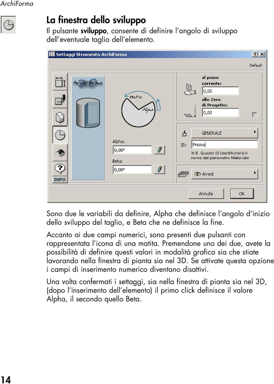 Accanto ai due campi numerici, sono presenti due pulsanti con rappresentata l icona di una matita.