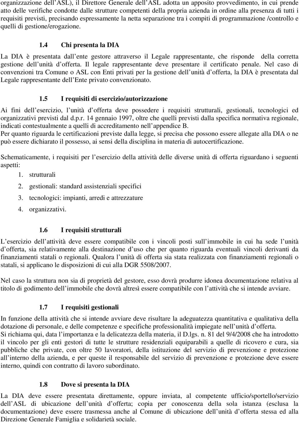 4 Chi presenta la DIA La DIA è presentata dall ente gestore attraverso il Legale rappresentante, che risponde della corretta gestione dell unità d offerta.