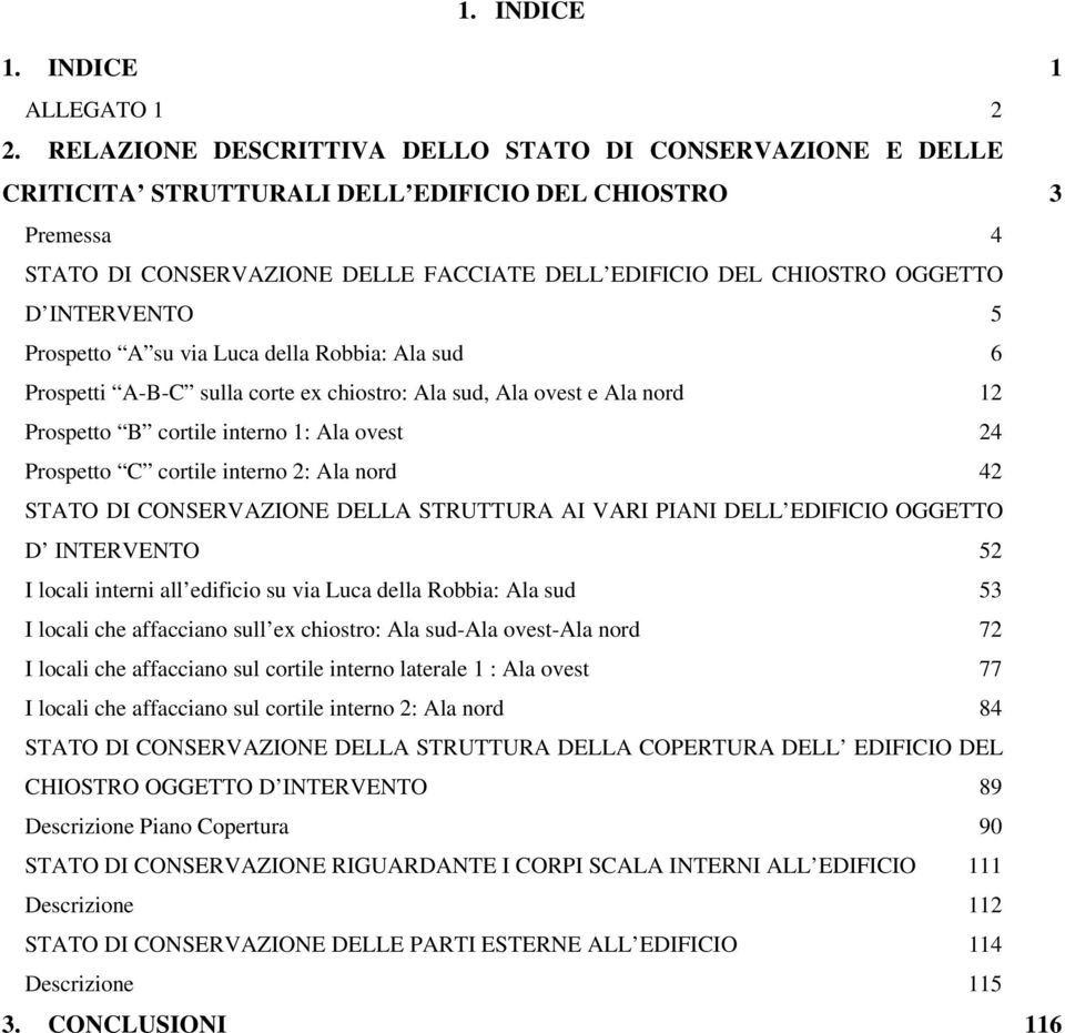 INTERVENTO 5 Prospetto A su via Luca della Robbia: Ala sud 6 Prospetti A-B-C sulla corte ex chiostro: Ala sud, Ala ovest e Ala nord 12 Prospetto B cortile interno 1: Ala ovest 24 Prospetto C cortile