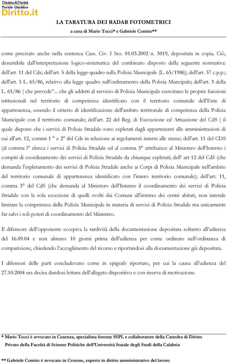 65/1986); dell'art. 57 c.p.p.; dell'art. 5 L. 65/86, relativo alla legge quadro sull'ordinamento della Polizia Muncipale; dell'art. 3 della L. 65/86 ( che prevede.