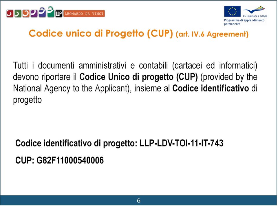devono riportare il Codice Unico di progetto (CUP) (provided by the National Agency to