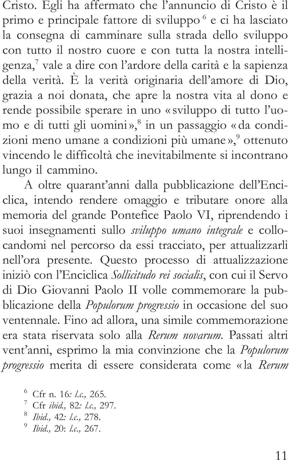 nostra intelligenza, 7 vale a dire con l ardore della carità elasapienza della verità.