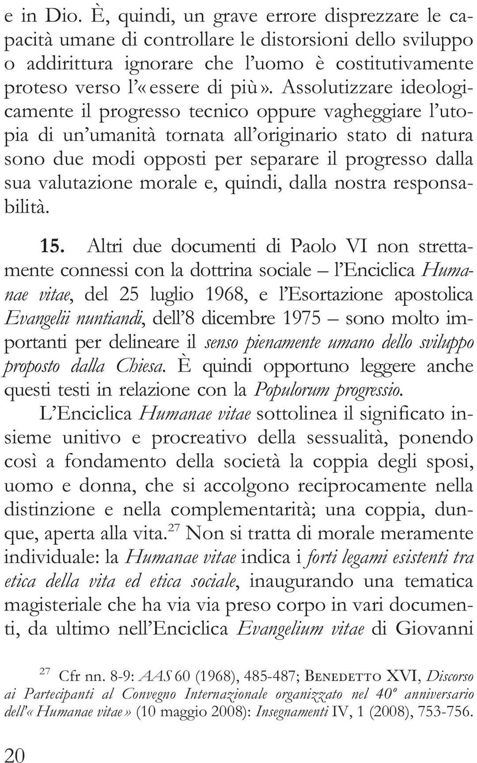 valutazione morale e, quindi, dalla nostra responsabilità. 15.