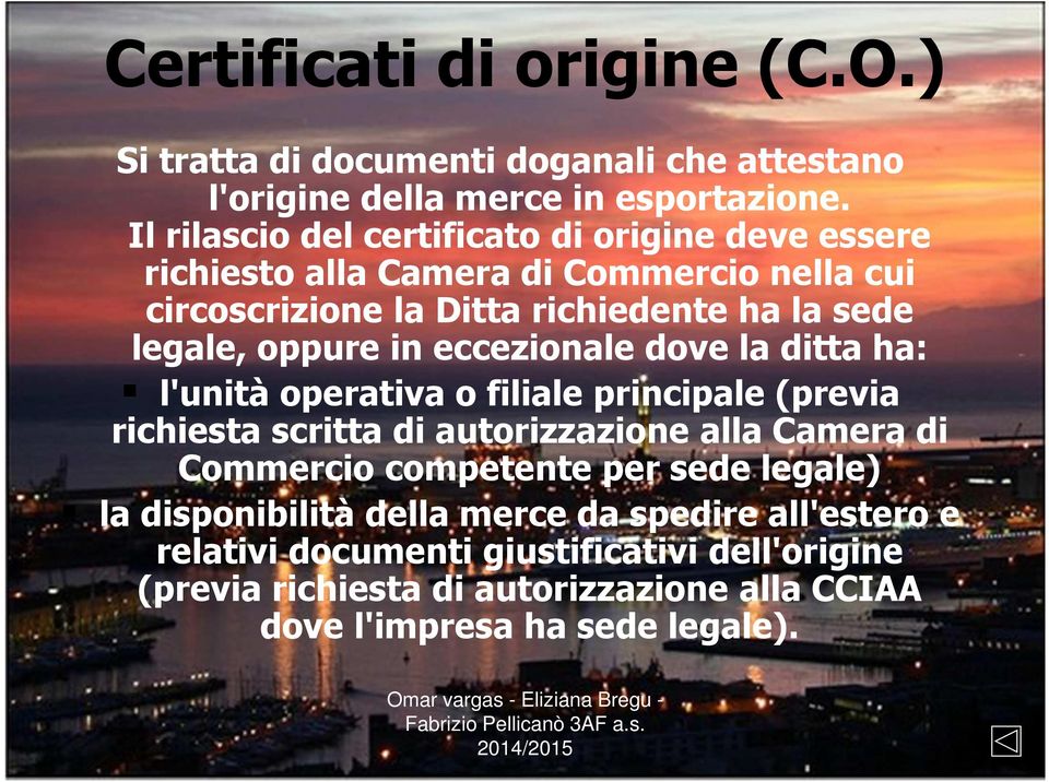 oppure in eccezionale dove la ditta ha: l'unità operativa o filiale principale (previa richiesta scritta di autorizzazione alla Camera di Commercio