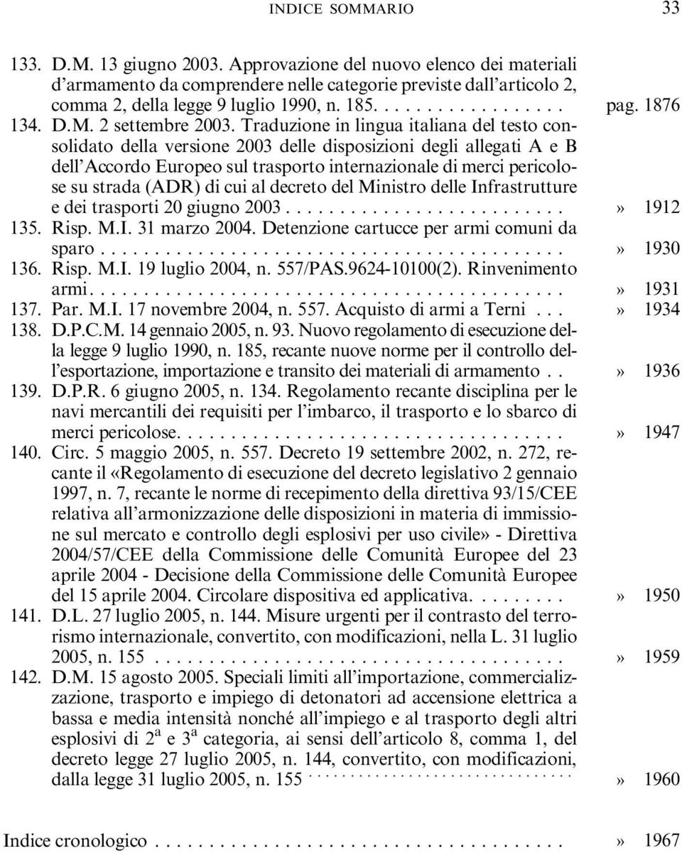 Traduzione in lingua italiana del testo consolidato della versione 2003 delle disposizioni degli allegati A e B dell Accordo Europeo sul trasporto internazionale di merci pericolose su strada (ADR)