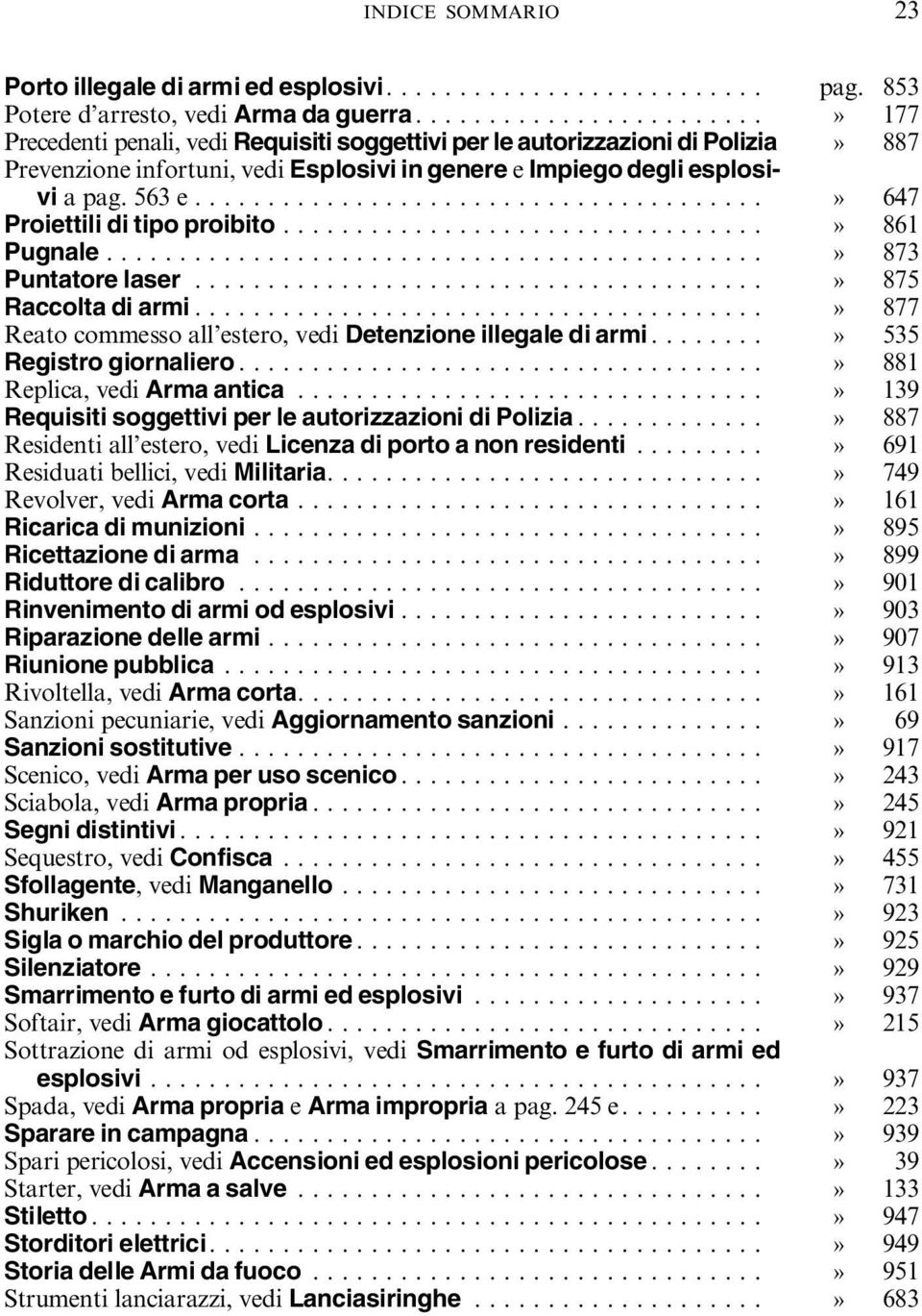 ......................................» 647 Proiettili di tipo proibito.................................» 861 Pugnale.............................................» 873 Puntatore laser.