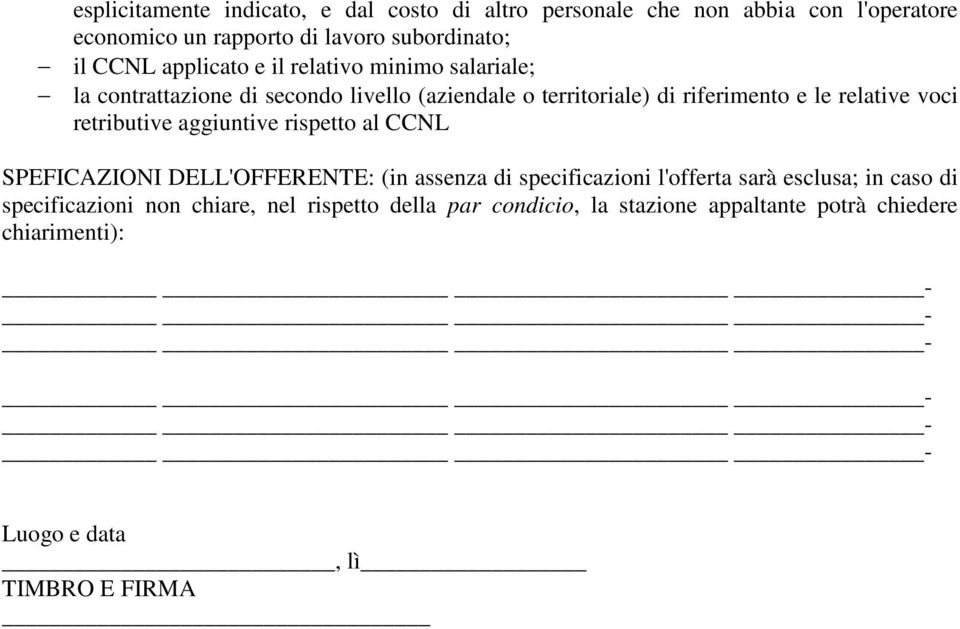 voci retributive aggiuntive rispetto al CCNL SPEFICAZIONI DELL'OFFERENTE: (in assenza di specificazioni l'offerta sarà esclusa; in caso di