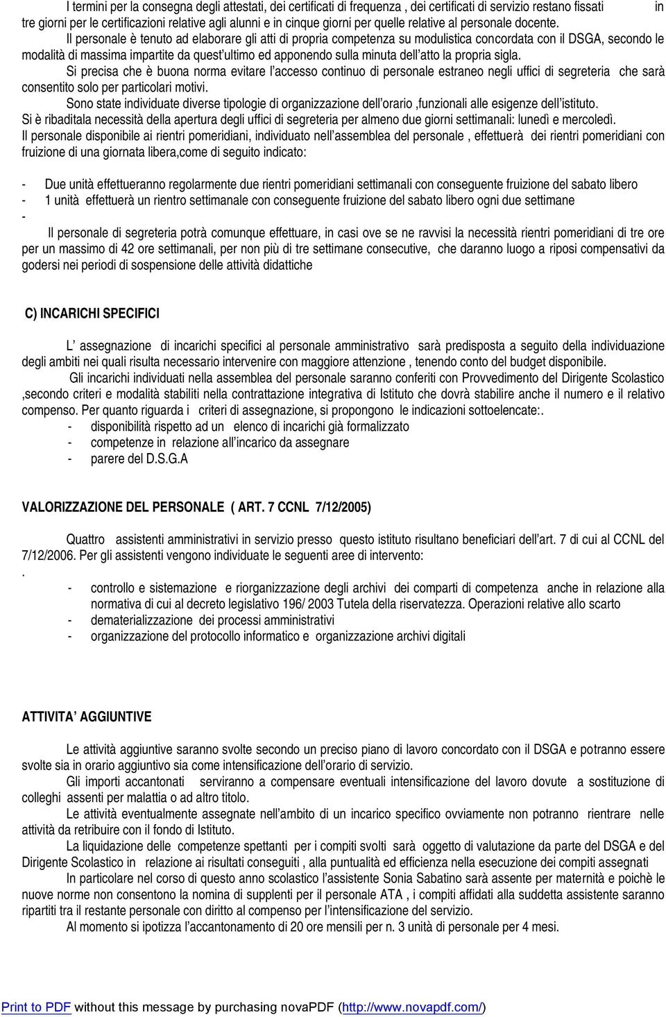 Il personale è tenuto ad elaborare gli atti di propria competenza su modulistica concordata con il DSGA, secondo le modalità di massima impartite da quest ultimo ed apponendo sulla minuta dell atto