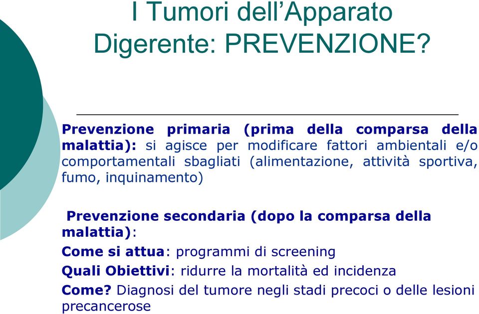 comportamentali sbagliati (alimentazione, attività sportiva, fumo, inquinamento) Prevenzione secondaria (dopo la