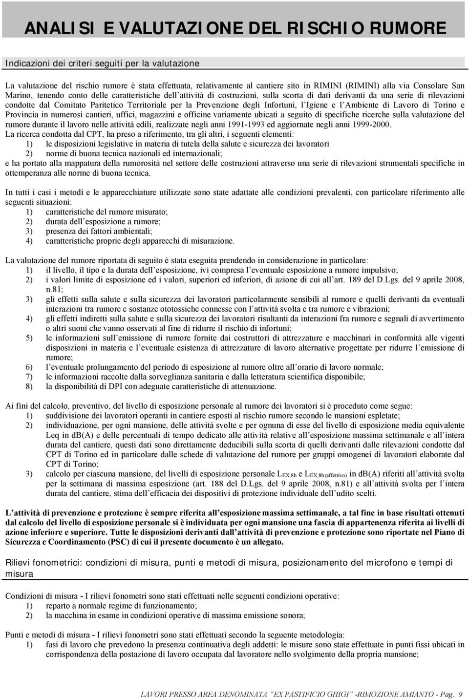 Territoriale per la Prevenzione degli Infortuni, l Igiene e l Ambiente di Lavoro di Torino e Provincia in numerosi cantieri, uffici, magazzini e officine variamente ubicati a seguito di specifiche