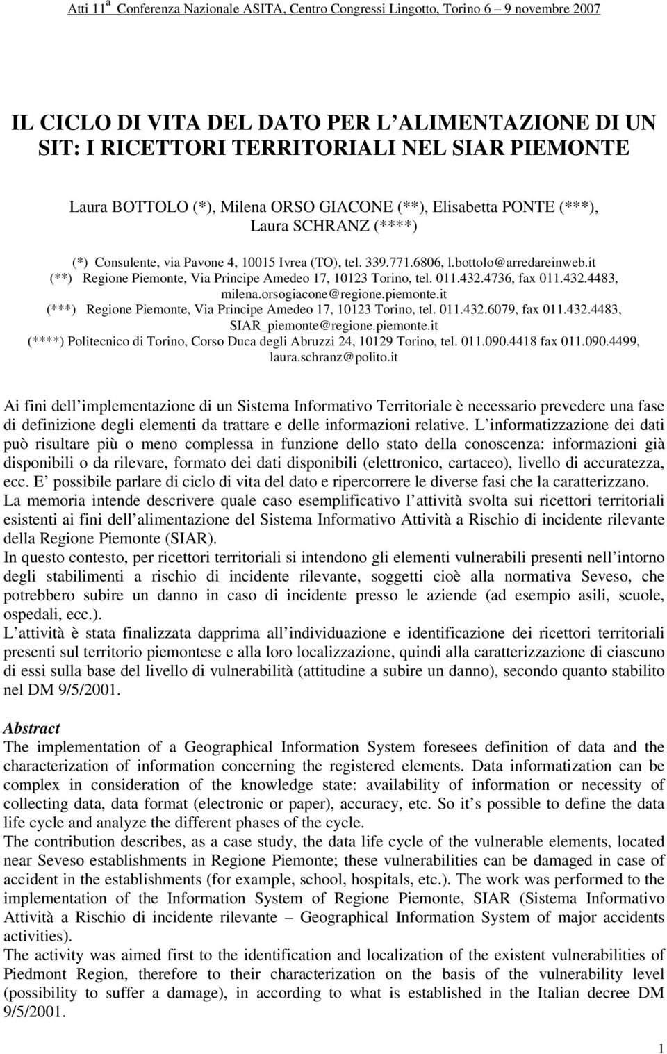 orsogiacone@regione.piemonte.it (***) Regione Piemonte, Via Principe Amedeo 17, 10123 Torino, tel. 011.432.6079, fax 011.432.4483, SIAR_piemonte@regione.piemonte.it (****) Politecnico di Torino, Corso Duca degli Abruzzi 24, 10129 Torino, tel.