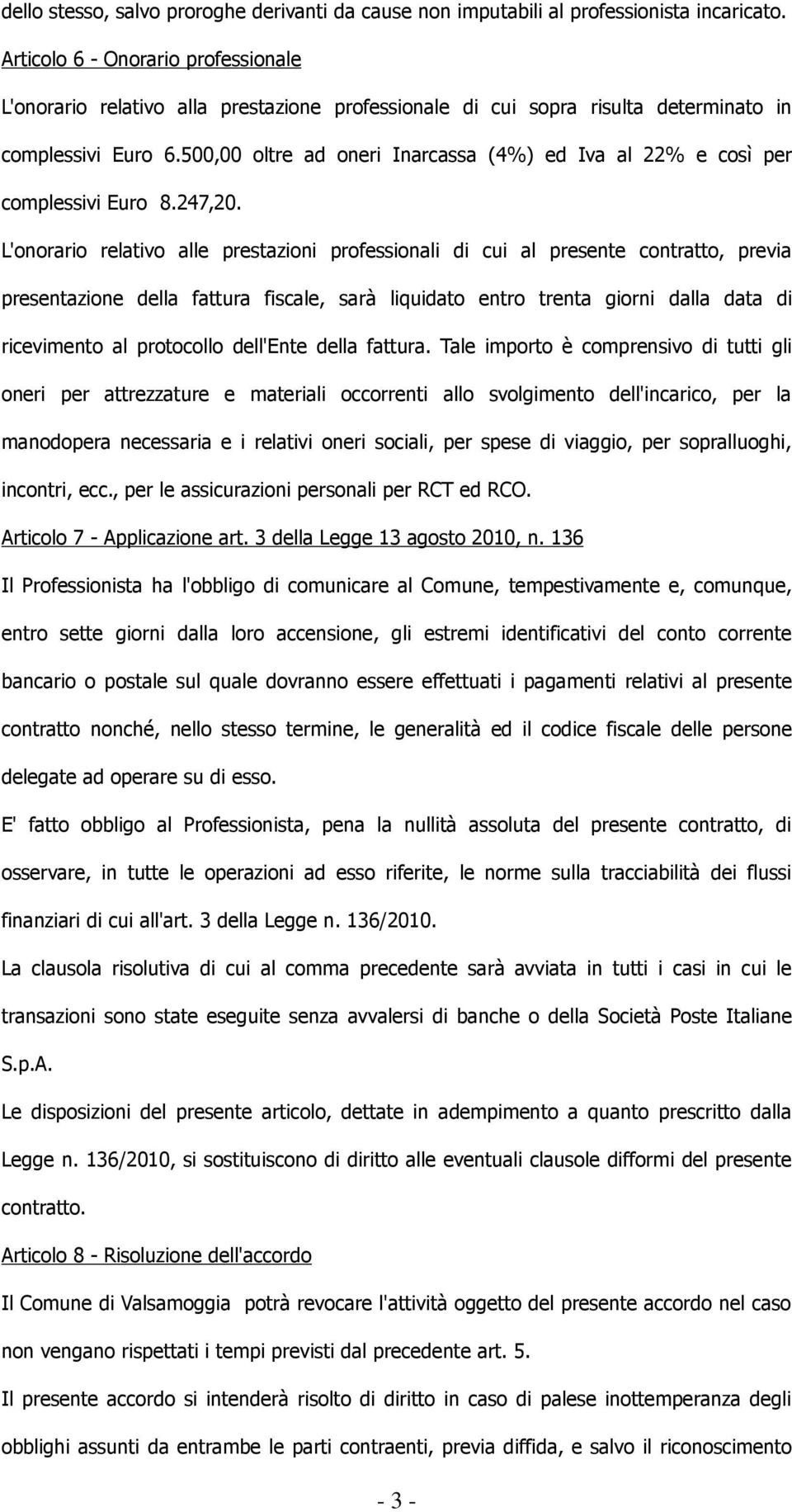 500,00 oltre ad oneri Inarcassa (4%) ed Iva al 22% e così per complessivi Euro 8.247,20.