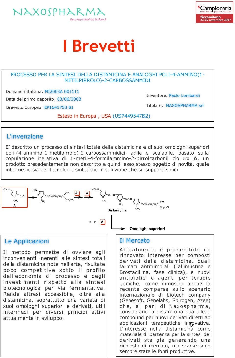poli-(4-ammino-1-metilpirrolo)-2-carbossammidici, agile e scalabile, basato sulla copulazione iterativa di 1-metil-4-formilammino-2-pirrolcarbonil cloruro, un prodotto precedentemente non descritto e