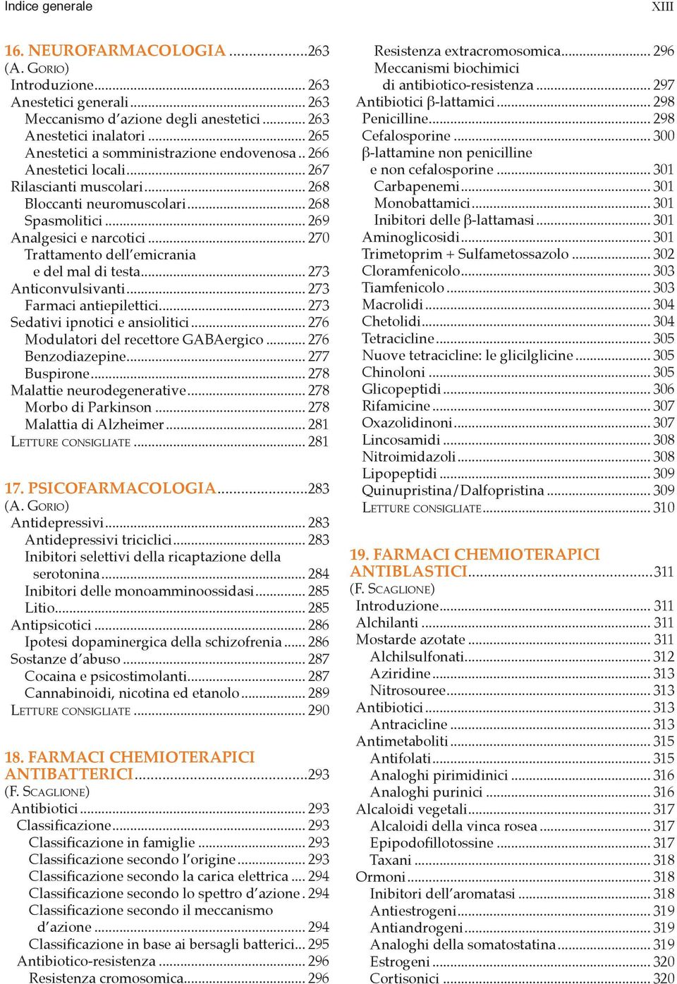 Rilascianti muscolari 268 Bloccanti neuromuscolari 268 Spasmolitici 269 Analgesici e narcotici 270 Trattamento dell emicrania e del mal di testa 273 Anticonvulsivanti 273 Farmaci antiepilettici 273