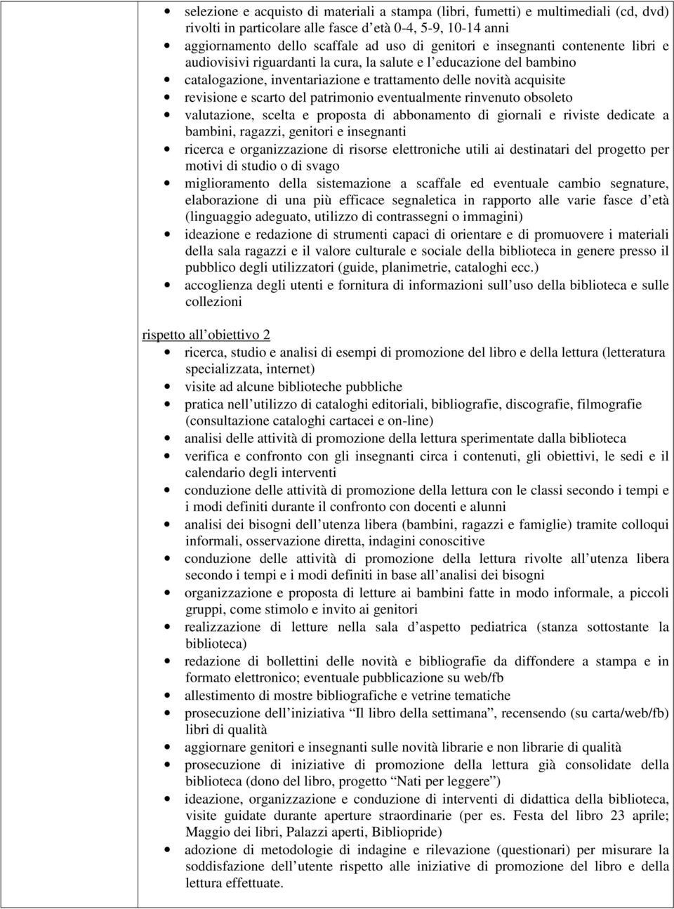 patrimonio eventualmente rinvenuto obsoleto valutazione, scelta e proposta di abbonamento di giornali e riviste dedicate a bambini, ragazzi, genitori e insegnanti ricerca e organizzazione di risorse